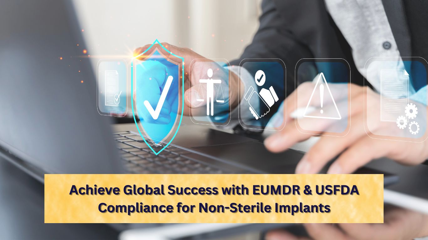 Achieve Global Success with EUMDR & USFDA Compliance for Non-Sterile Implants