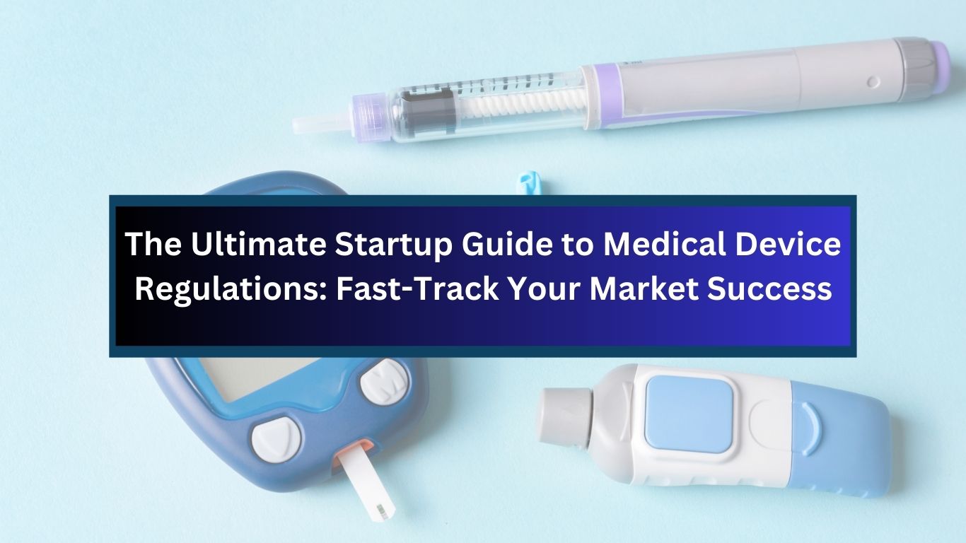 The Ultimate Startup Guide to Medical Device Regulations