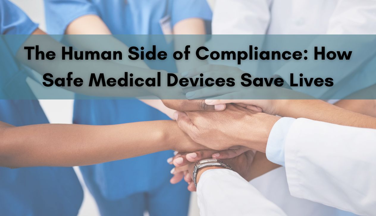 The Human Side of Compliance: How Safe Medical Devices Save Lives