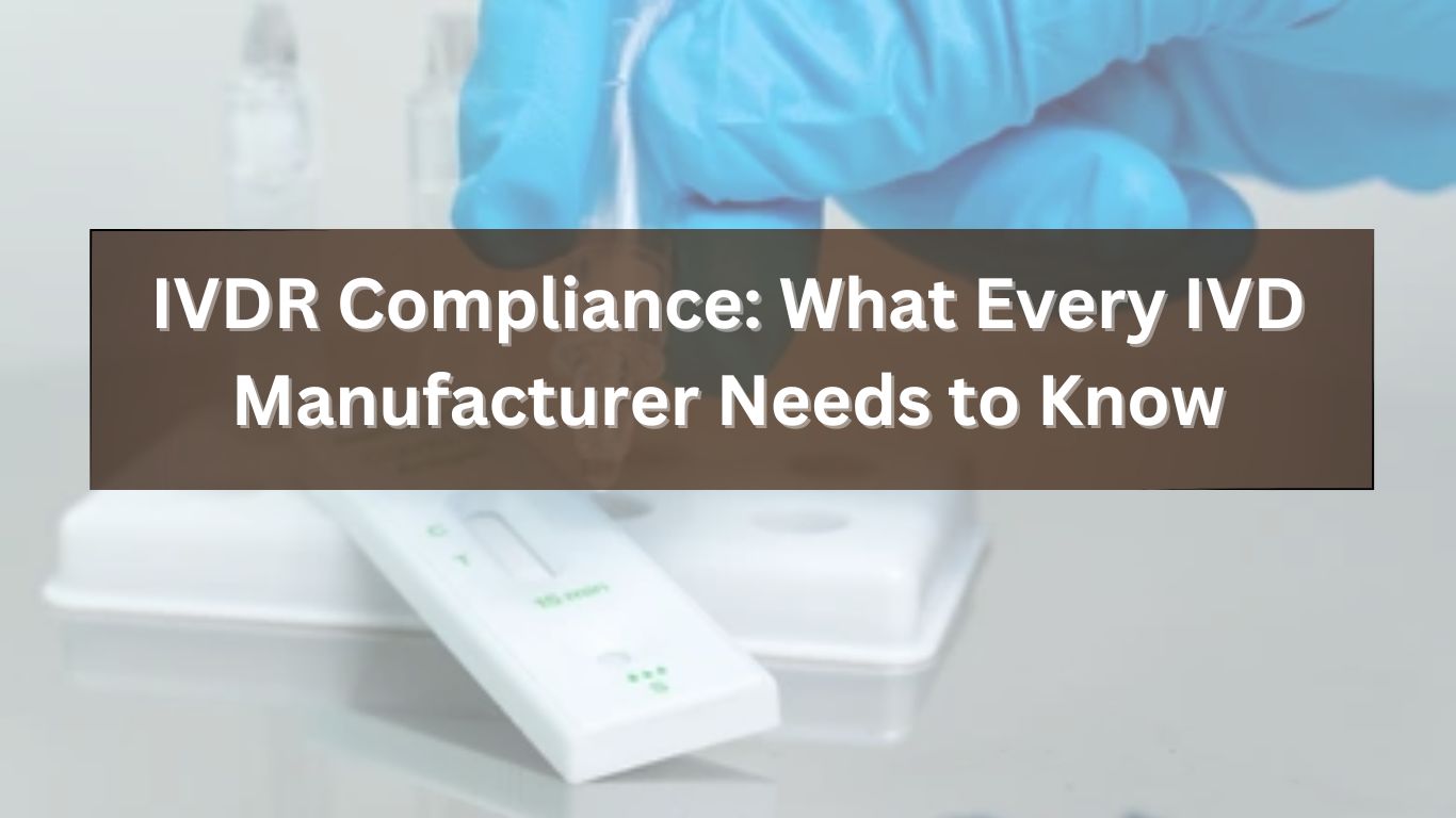IVDR Compliance: What Every IVD Manufacturer Needs to Know
