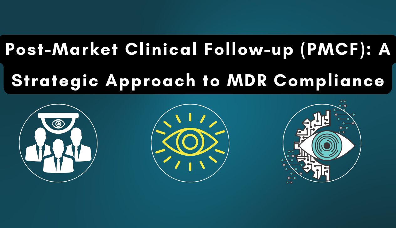 Post-Market Clinical Follow-up (PMCF): A Strategic Approach to MDR Compliance