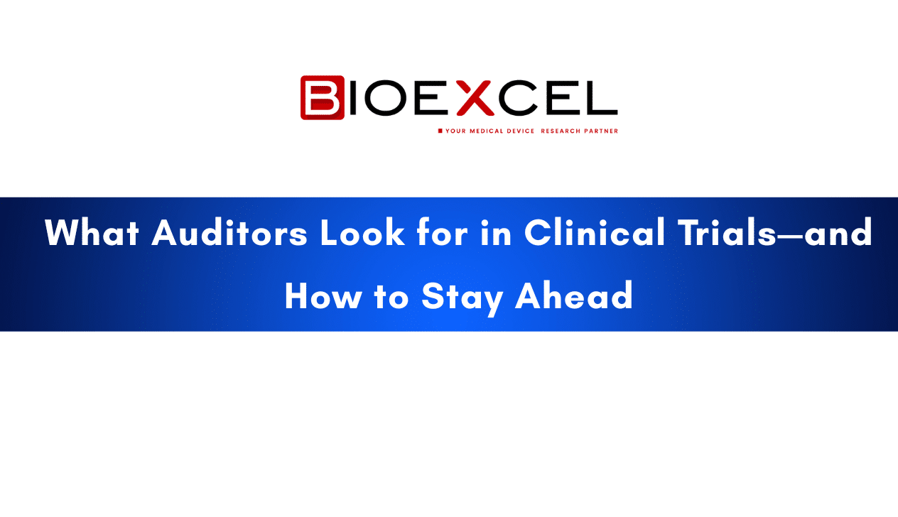 What Auditors Look for in Clinical Trials—and How to Stay Ahead