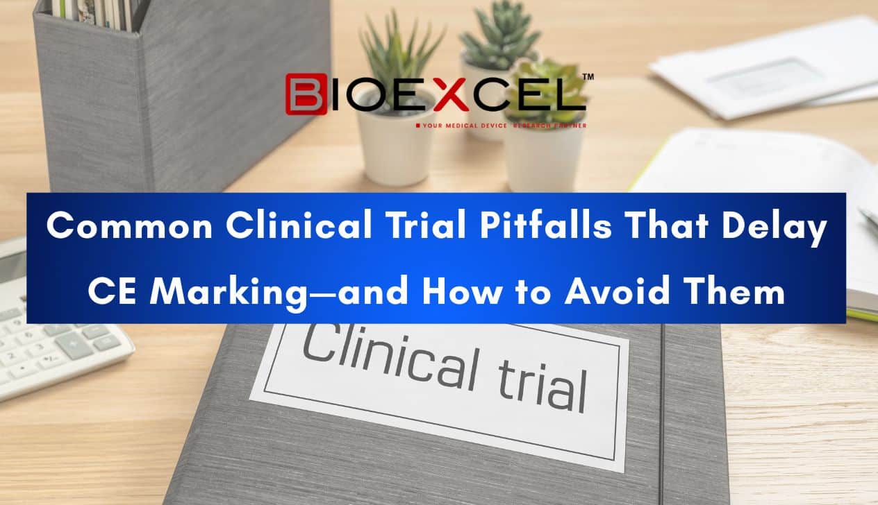 Common Clinical Trial Pitfalls That Delay CE Marking—and How to Avoid Them